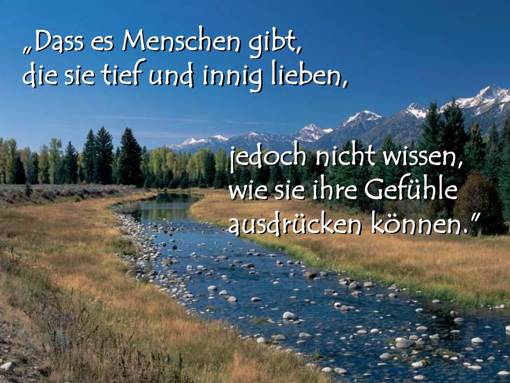 „Dass es Menschen gibt, die sie tief und innig lieben,