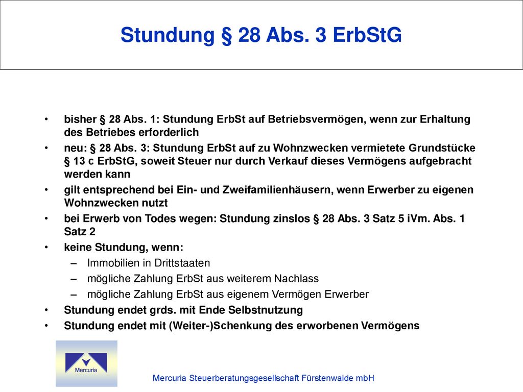 Stundung § 28 Abs. 3 ErbStG bisher § 28 Abs. 1: Stundung ErbSt auf Betriebsvermögen, wenn zur Erhaltung des Betriebes erforderlich.