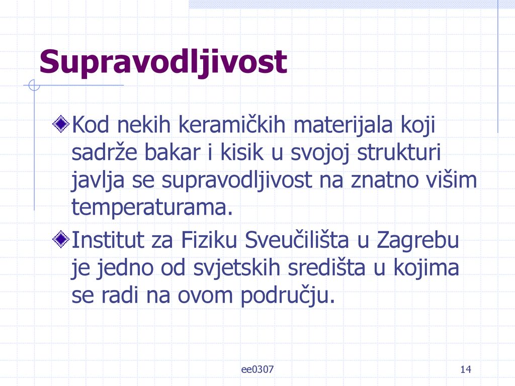 Supravodljivost Kod nekih keramičkih materijala koji sadrže bakar i kisik u svojoj strukturi javlja se supravodljivost na znatno višim temperaturama.