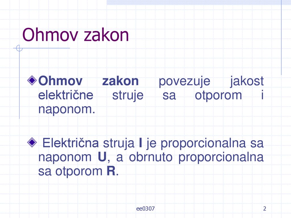 Ohmov zakon Ohmov zakon povezuje jakost električne struje sa otporom i naponom.