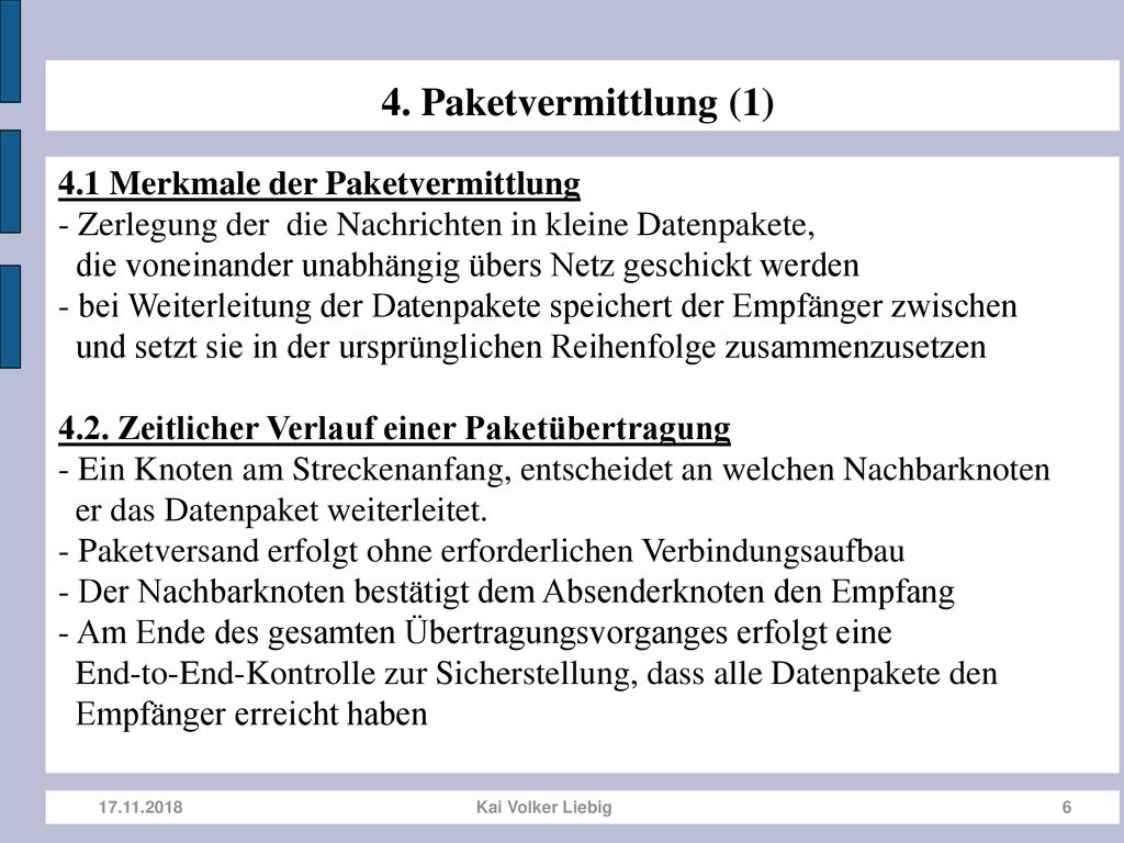 4. Paketvermittlung (1) 4.1 Merkmale der Paketvermittlung - Zerlegung der die Nachrichten in kleine Datenpakete,