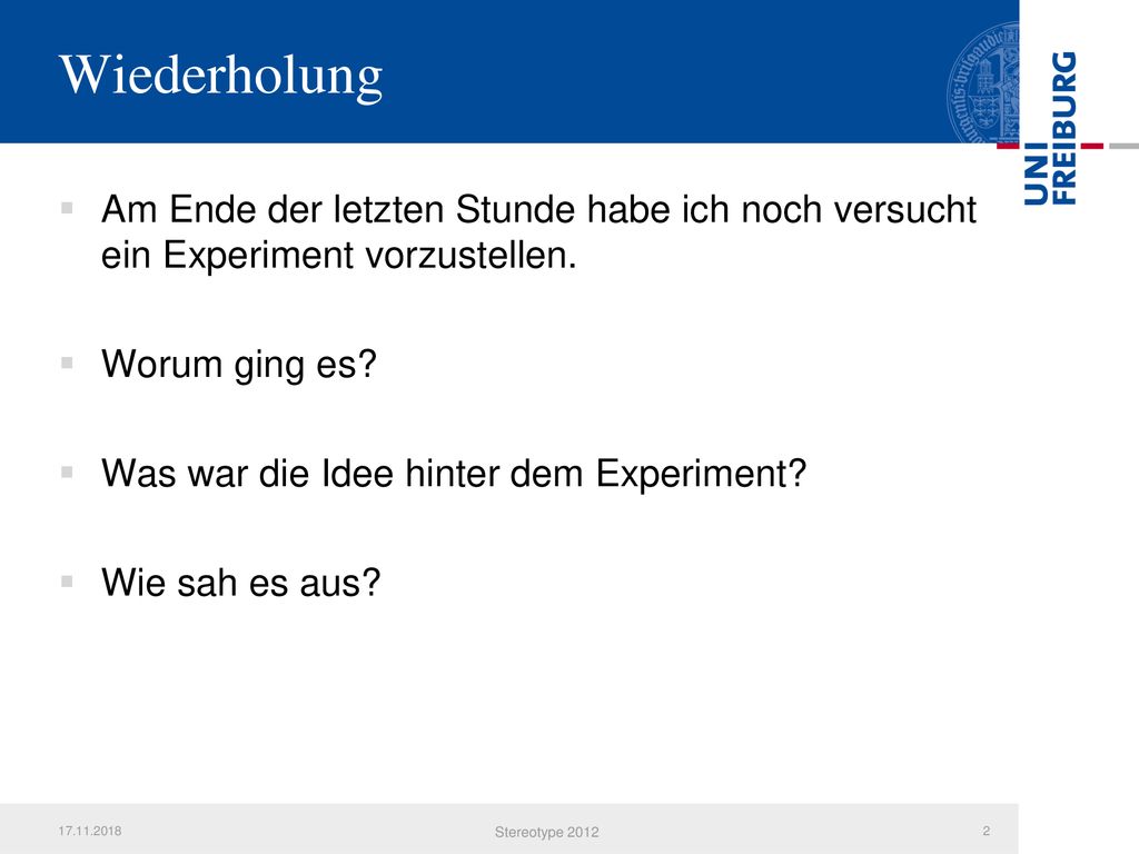Wiederholung Am Ende der letzten Stunde habe ich noch versucht ein Experiment vorzustellen. Worum ging es
