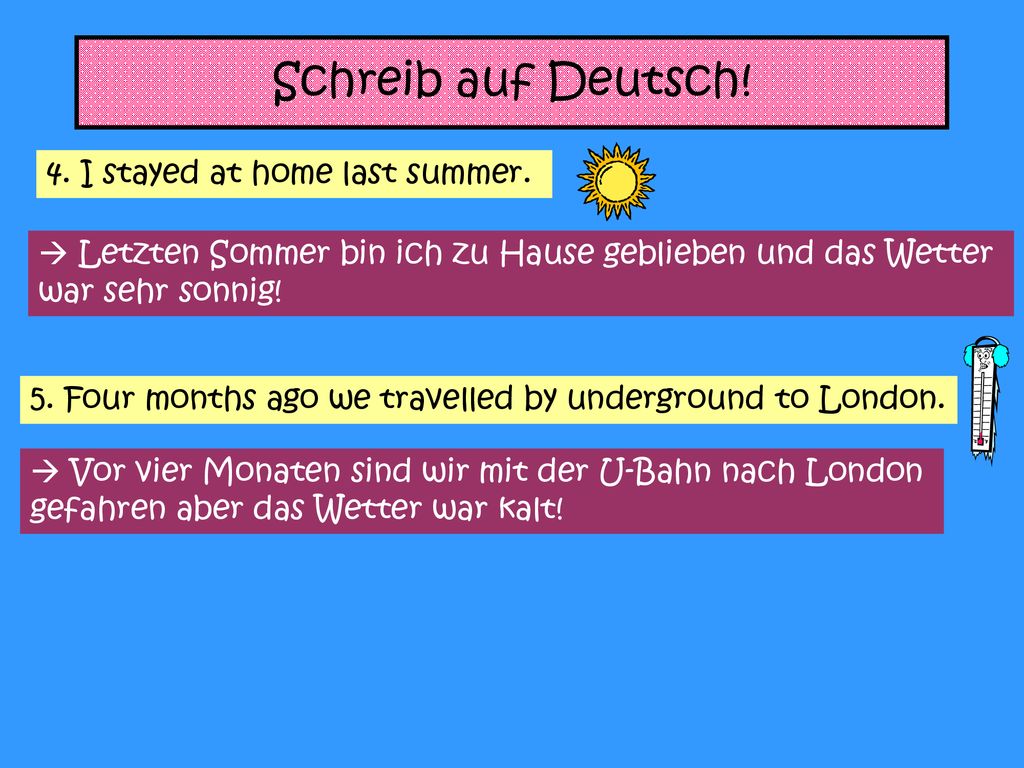 Schreib auf Deutsch! 4. I stayed at home last summer.