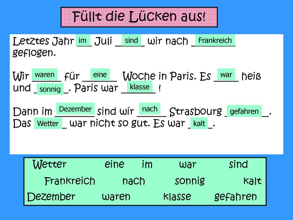 Füllt die Lücken aus! Letztes Jahr ___ Juli ______ wir nach _________ geflogen.