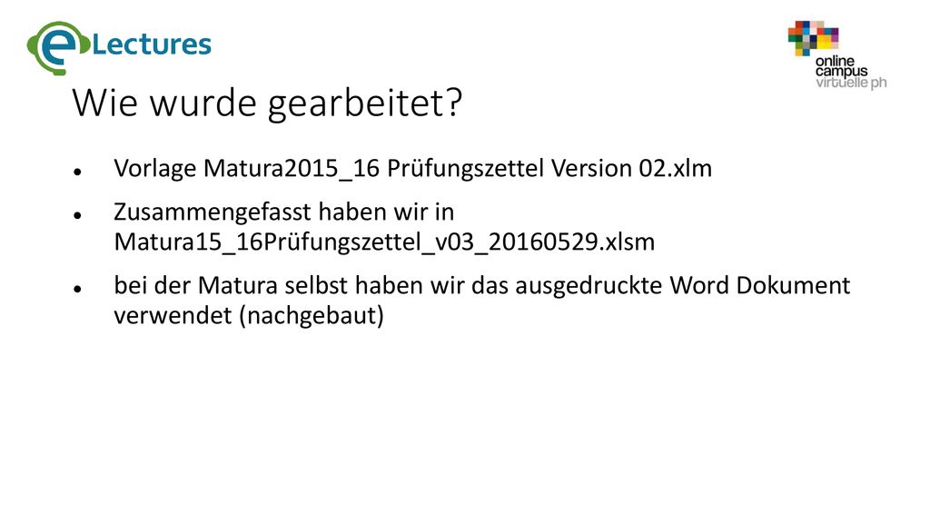Wie wurde gearbeitet Vorlage Matura2015_16 Prüfungszettel Version 02.xlm. Zusammengefasst haben wir in Matura15_16Prüfungszettel_v03_ xlsm.
