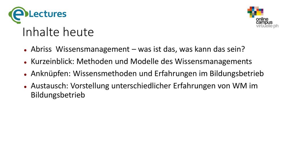 Inhalte heute Abriss Wissensmanagement – was ist das, was kann das sein Kurzeinblick: Methoden und Modelle des Wissensmanagements.