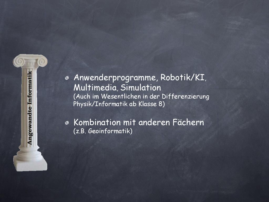 Anwenderprogramme, Robotik/KI, Multimedia, Simulation (Auch im Wesentlichen in der Differenzierung Physik/Informatik ab Klasse 8)