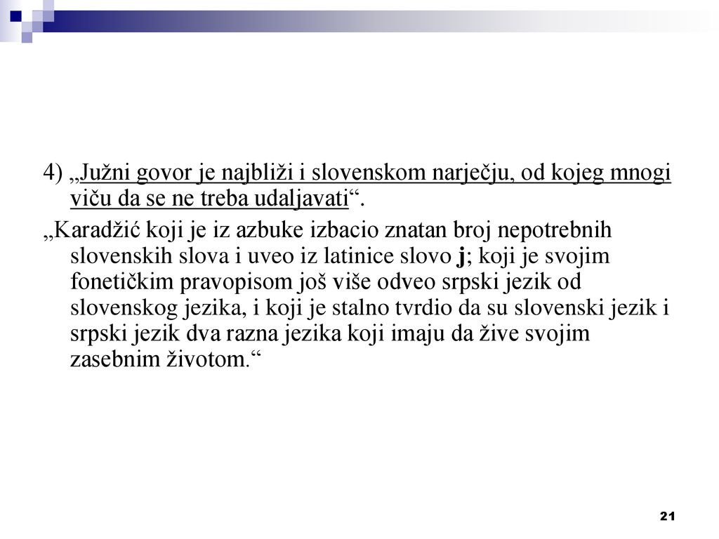 4) „Južni govor je najbliži i slovenskom narječju, od kojeg mnogi viču da se ne treba udaljavati .