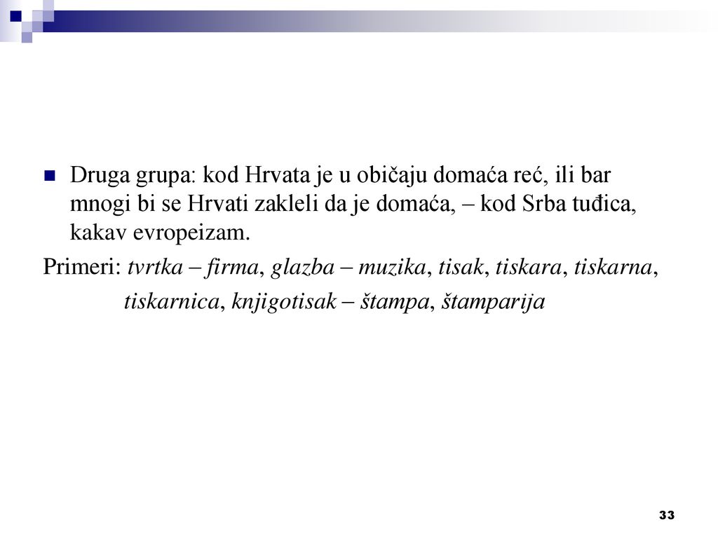 Primeri: tvrtka – firma, glazba – muzika, tisak, tiskara, tiskarna,