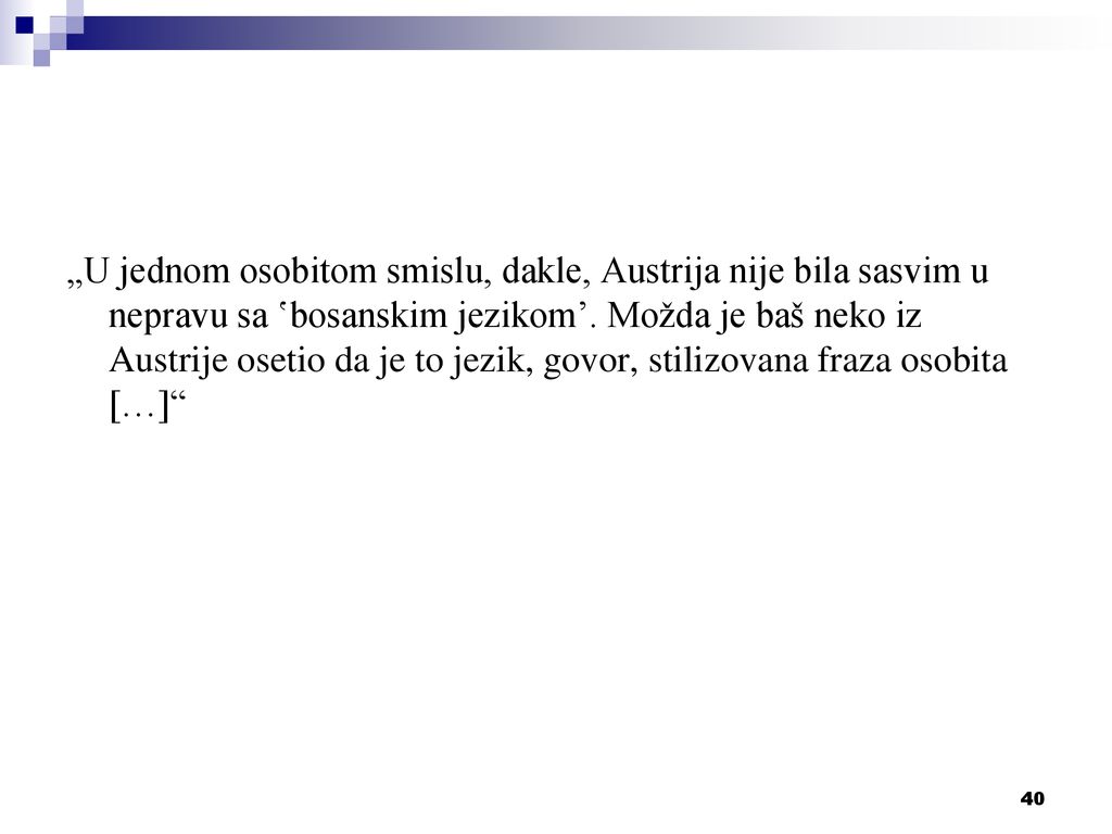 „U jednom osobitom smislu, dakle, Austrija nije bila sasvim u nepravu sa ʽbosanskim jezikomʼ.
