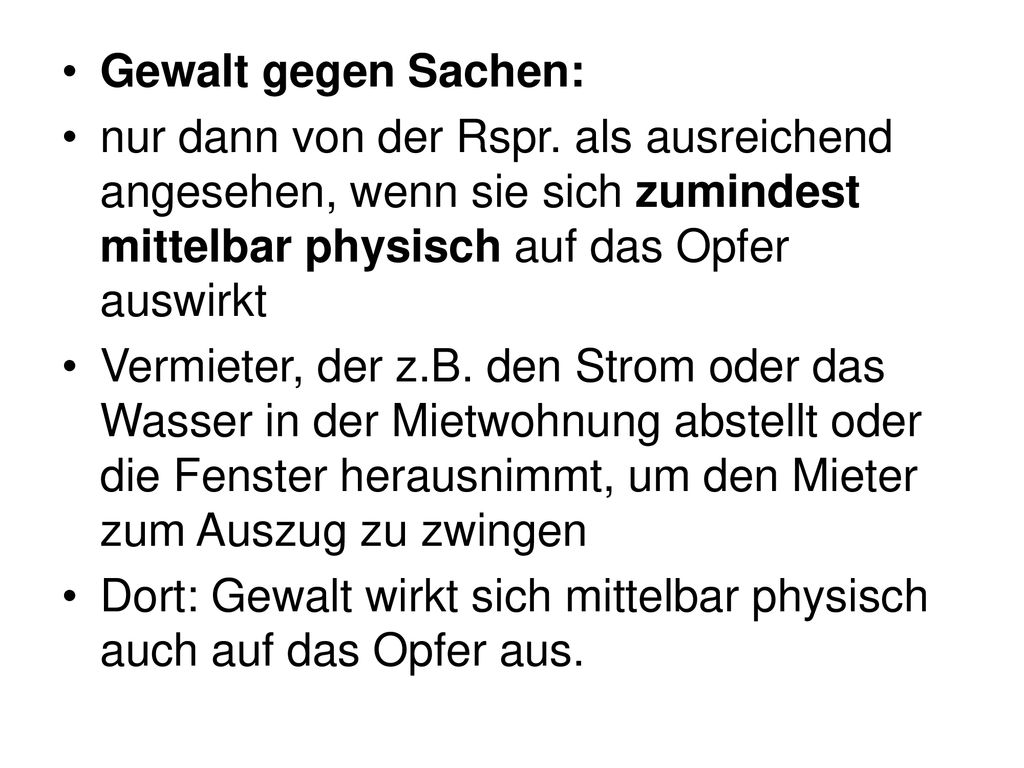 Gewalt gegen Sachen: nur dann von der Rspr. als ausreichend angesehen, wenn sie sich zumindest mittelbar physisch auf das Opfer auswirkt.