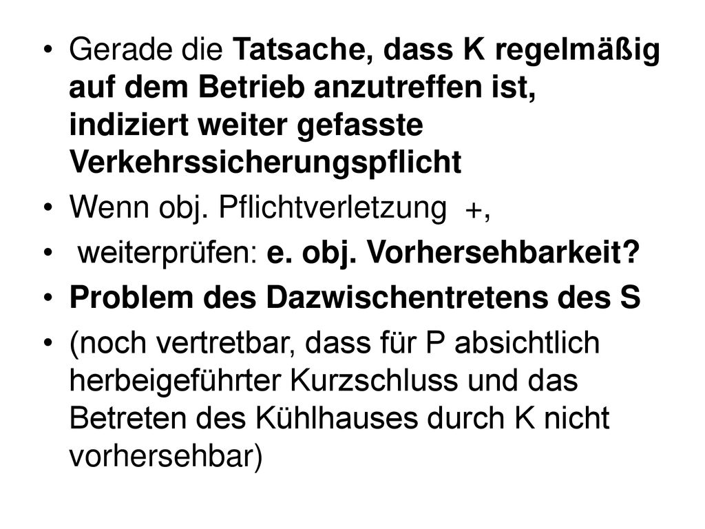 Gerade die Tatsache, dass K regelmäßig auf dem Betrieb anzutreffen ist, indiziert weiter gefasste Verkehrssicherungspflicht