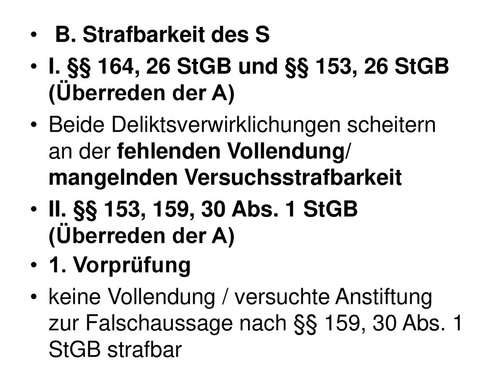 B. Strafbarkeit des S I. §§ 164, 26 StGB und §§ 153, 26 StGB (Überreden der A)