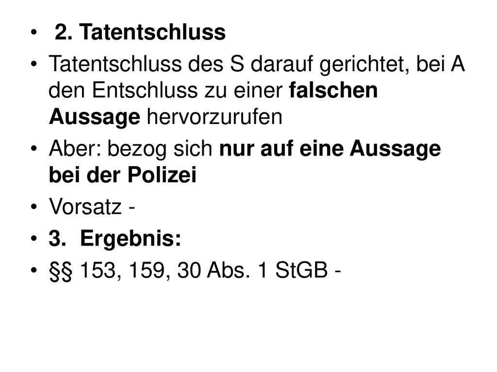 2. Tatentschluss Tatentschluss des S darauf gerichtet, bei A den Entschluss zu einer falschen Aussage hervorzurufen.