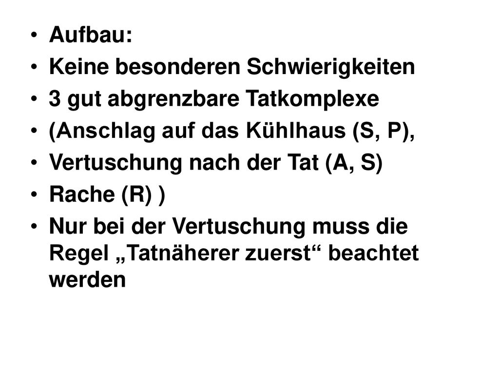 Aufbau: Keine besonderen Schwierigkeiten. 3 gut abgrenzbare Tatkomplexe. (Anschlag auf das Kühlhaus (S, P),
