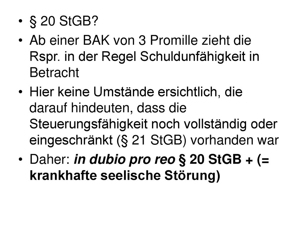 § 20 StGB Ab einer BAK von 3 Promille zieht die Rspr. in der Regel Schuldunfähigkeit in Betracht.