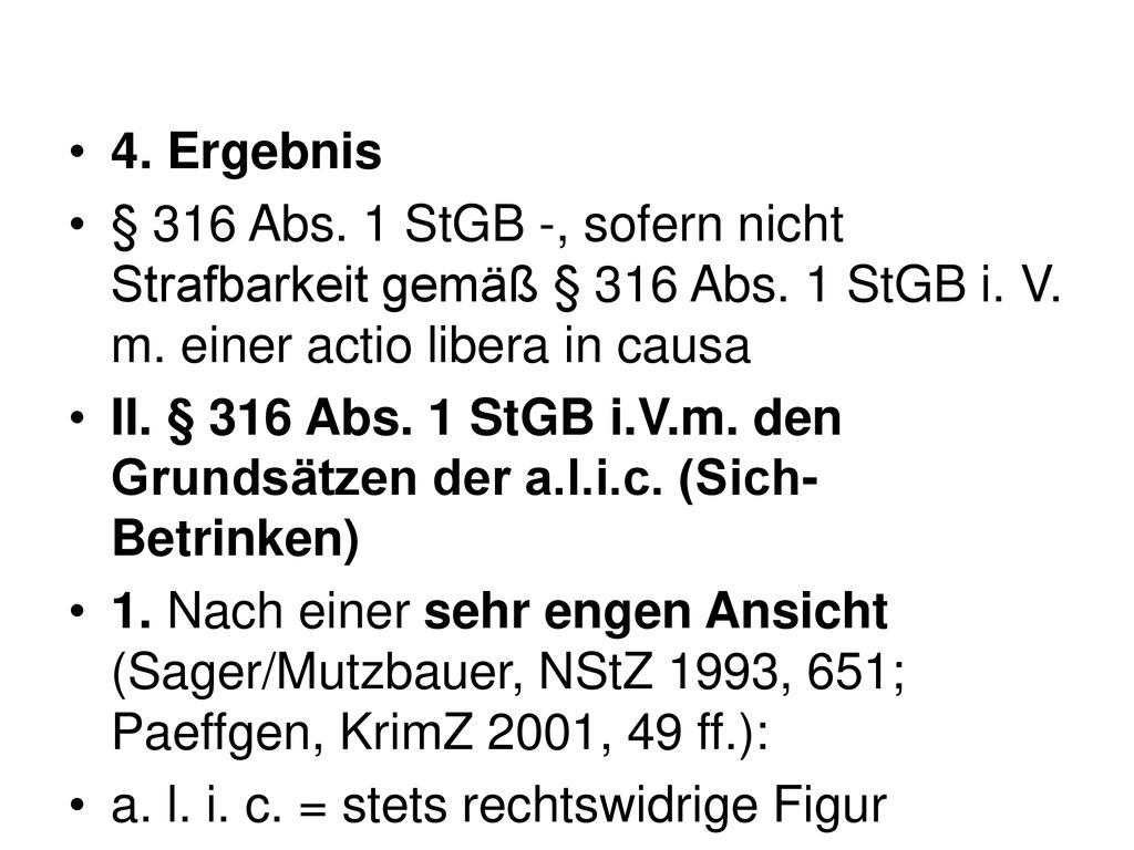 4. Ergebnis § 316 Abs. 1 StGB -, sofern nicht Strafbarkeit gemäß § 316 Abs. 1 StGB i. V. m. einer actio libera in causa.