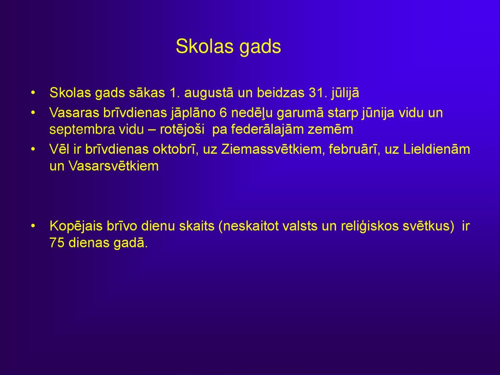 Skolas gads Skolas gads sākas 1. augustā un beidzas 31. jūlijā