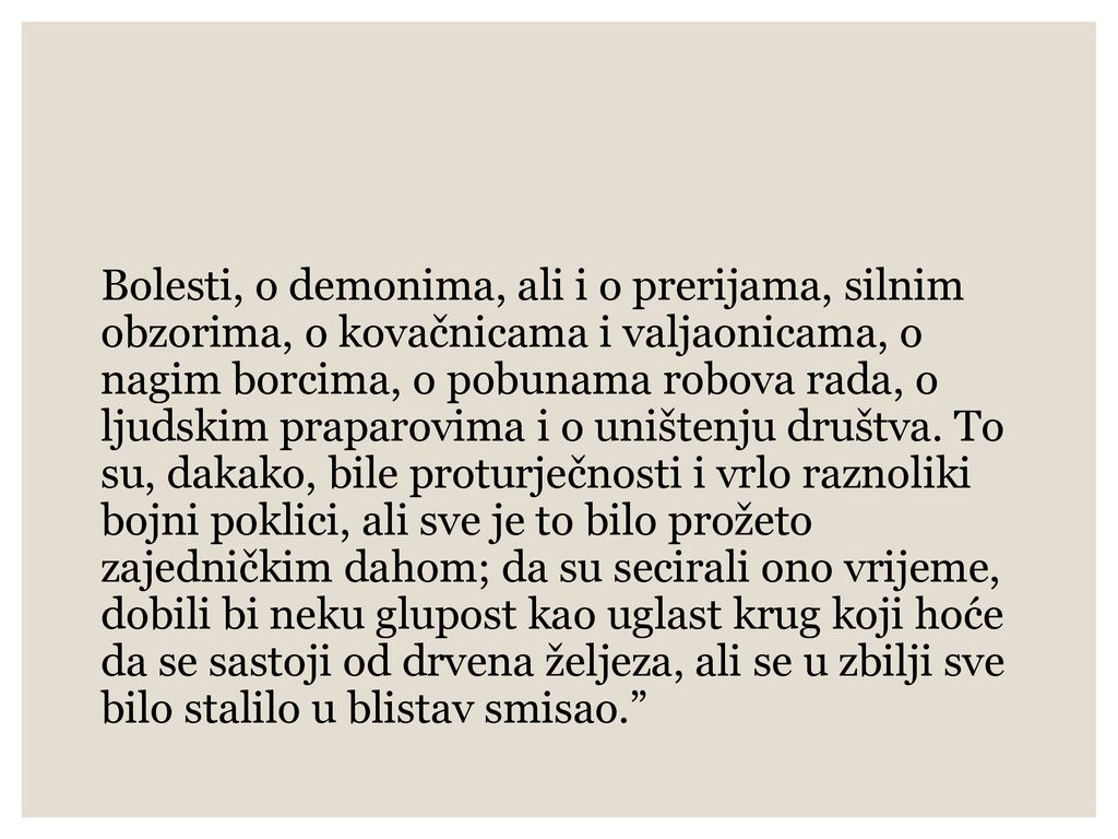 Bolesti, o demonima, ali i o prerijama, silnim obzorima, o kovačnicama i valjaonicama, o nagim borcima, o pobunama robova rada, o ljudskim praparovima i o uništenju društva.
