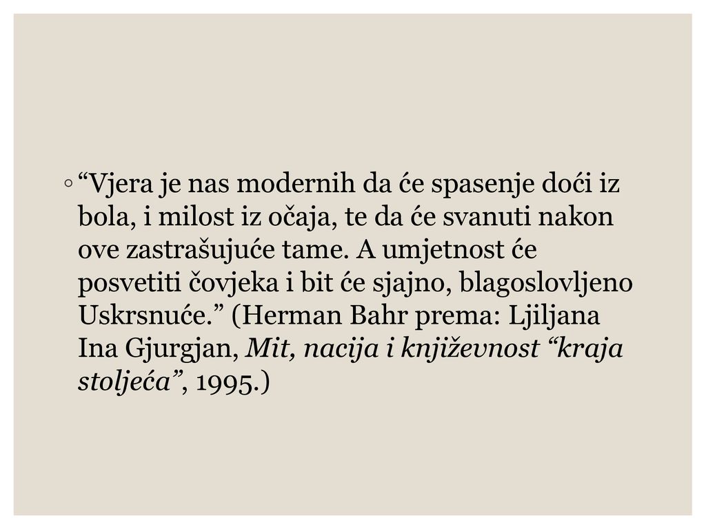 Vjera je nas modernih da će spasenje doći iz bola, i milost iz očaja, te da će svanuti nakon ove zastrašujuće tame.