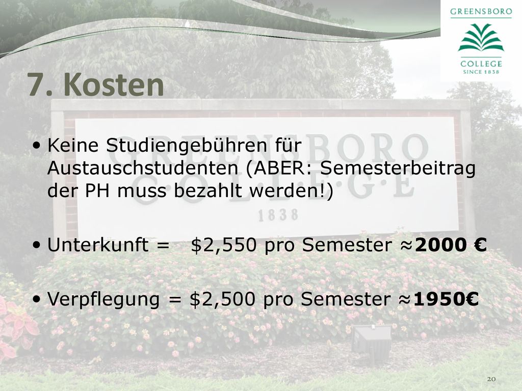7. Kosten Keine Studiengebühren für Austauschstudenten (ABER: Semesterbeitrag der PH muss bezahlt werden!)