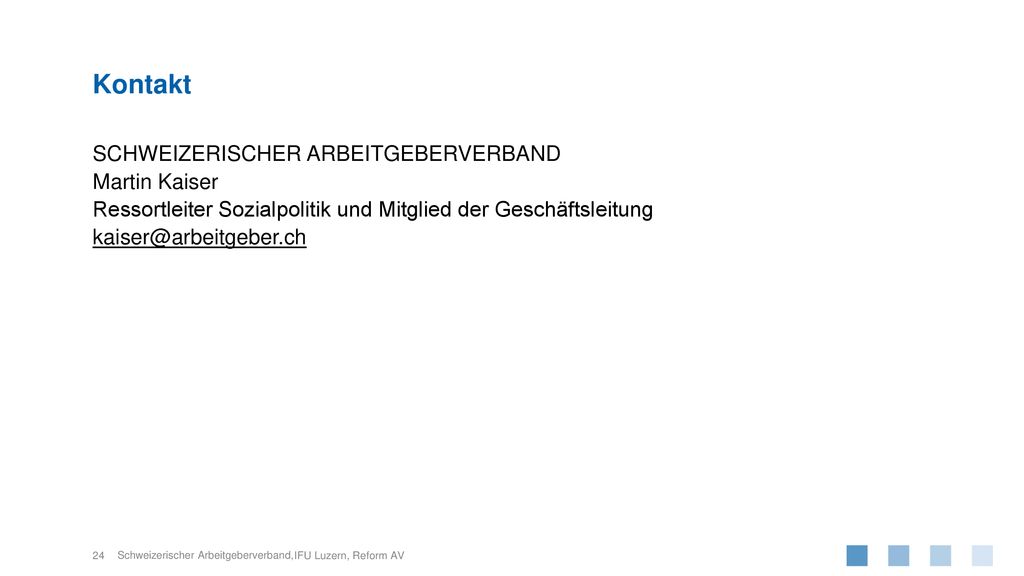Kontakt SCHWEIZERISCHER ARBEITGEBERVERBAND Martin Kaiser Ressortleiter Sozialpolitik und Mitglied der Geschäftsleitung