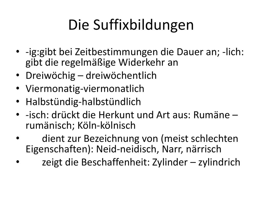 Die Suffixbildungen -ig:gibt bei Zeitbestimmungen die Dauer an; -lich: gibt die regelmäßige Widerkehr an.