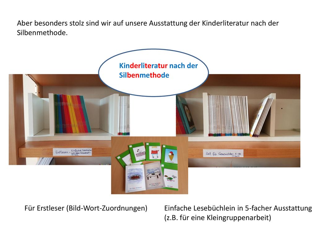 Aber besonders stolz sind wir auf unsere Ausstattung der Kinderliteratur nach der Silbenmethode.