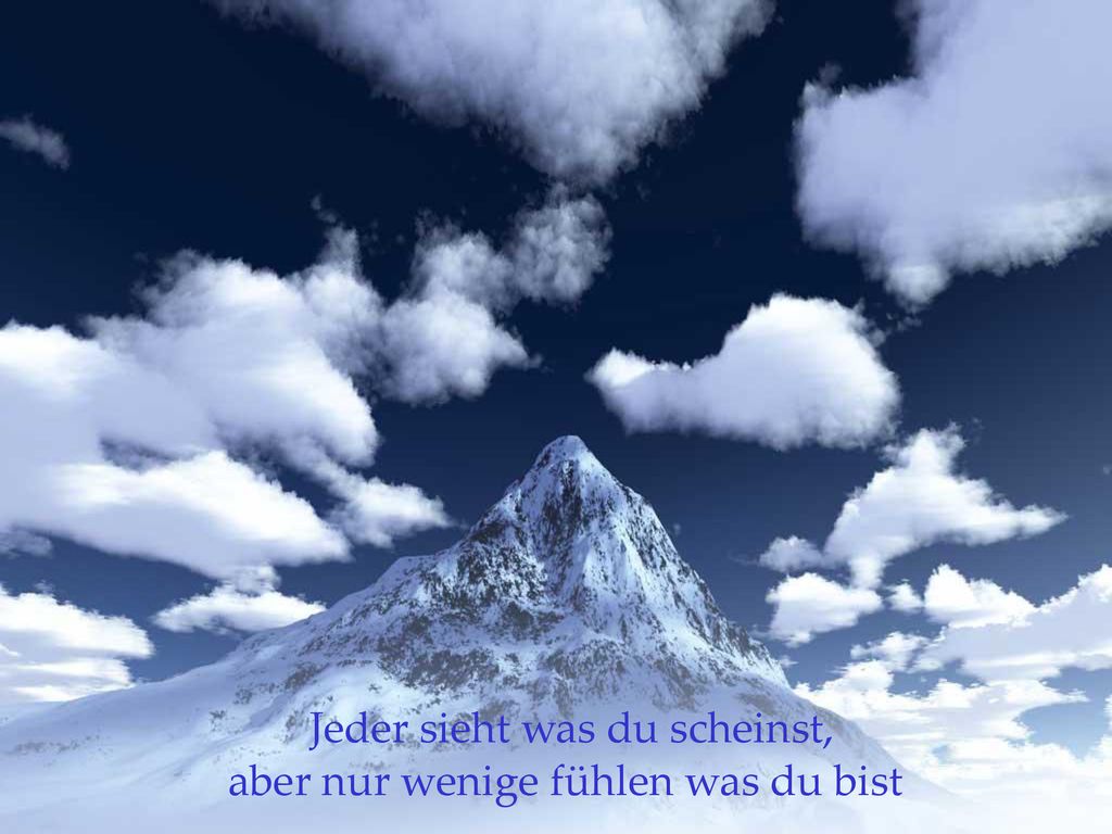 Jeder sieht was du scheinst, aber nur wenige fühlen was du bist