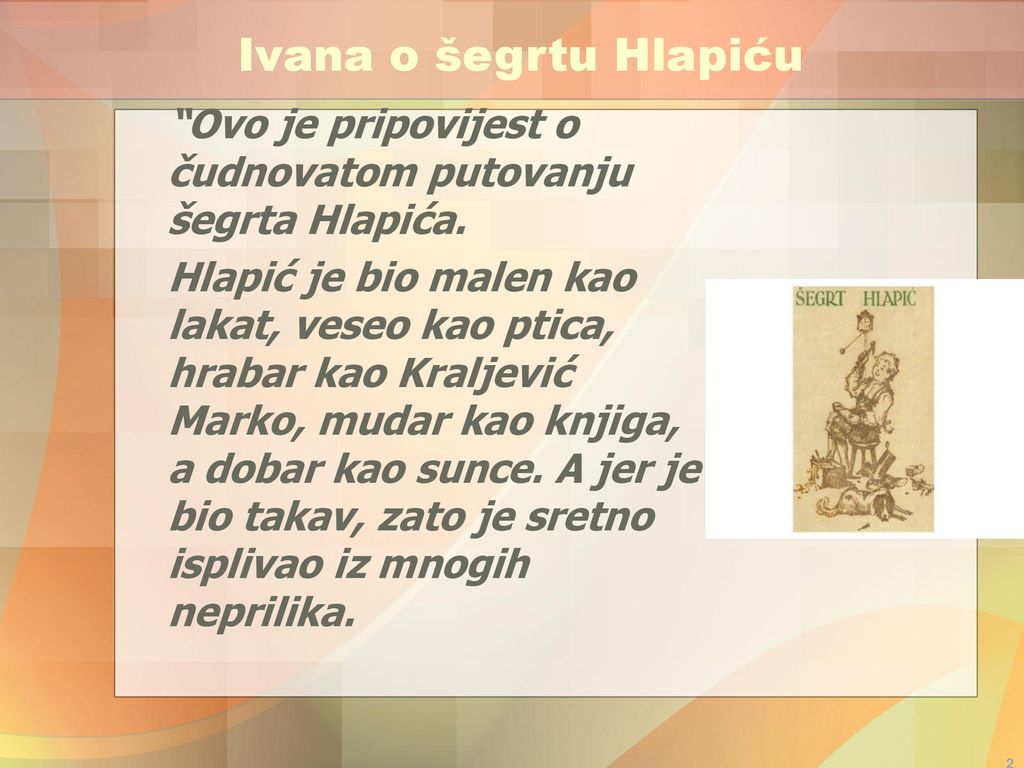 Ivana o šegrtu Hlapiću Ovo je pripovijest o čudnovatom putovanju šegrta Hlapića.