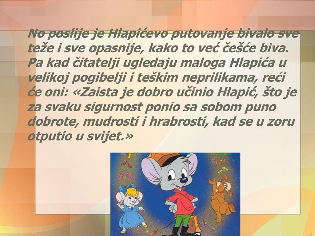 No poslije je Hlapićevo putovanje bivalo sve teže i sve opasnije, kako to već češće biva.