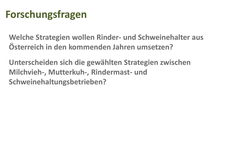 Forschungsfragen Welche Strategien wollen Rinder- und Schweinehalter aus Österreich in den kommenden Jahren umsetzen