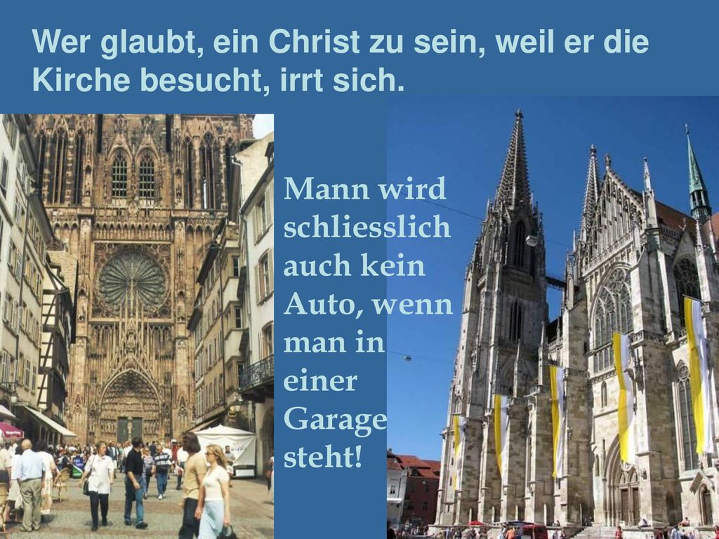 Wer glaubt, ein Christ zu sein, weil er die Kirche besucht, irrt sich.