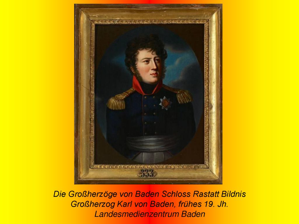 Die Großherzöge von Baden Schloss Rastatt Bildnis Großherzog Karl von Baden, frühes 19.