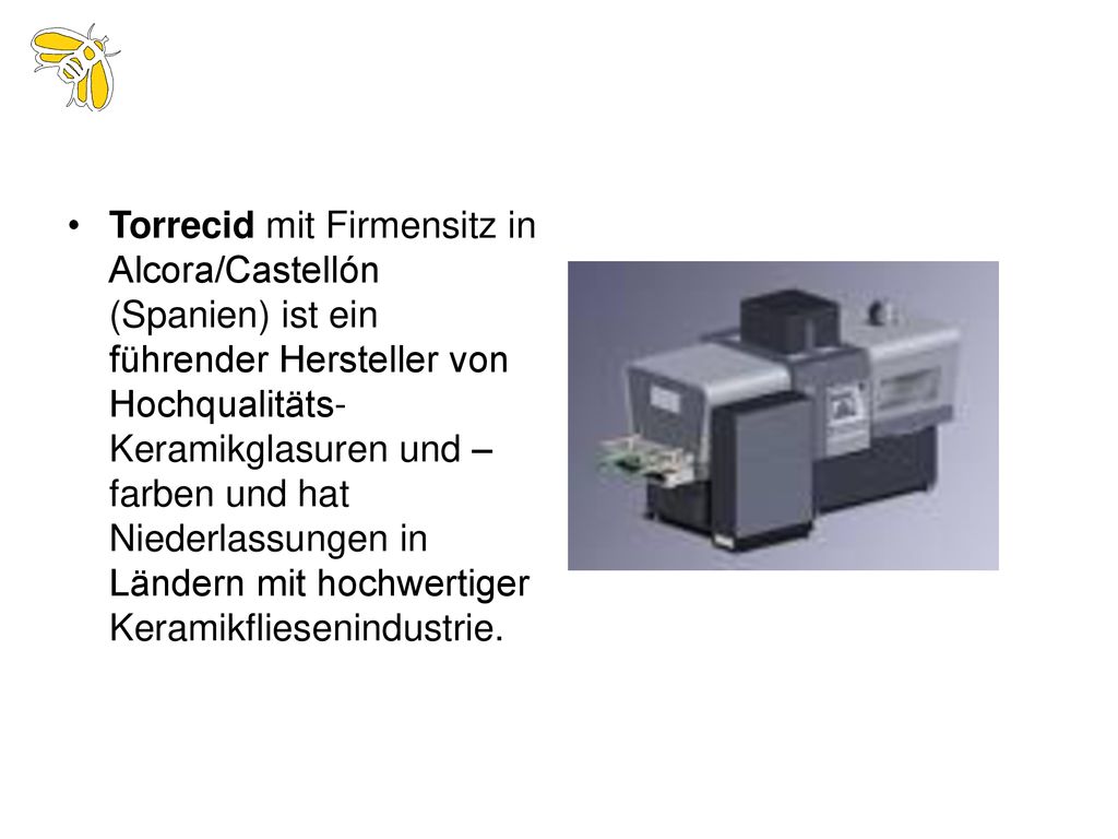 Torrecid mit Firmensitz in Alcora/Castellón (Spanien) ist ein führender Hersteller von Hochqualitäts-Keramikglasuren und –farben und hat Niederlassungen in Ländern mit hochwertiger Keramikfliesenindustrie.