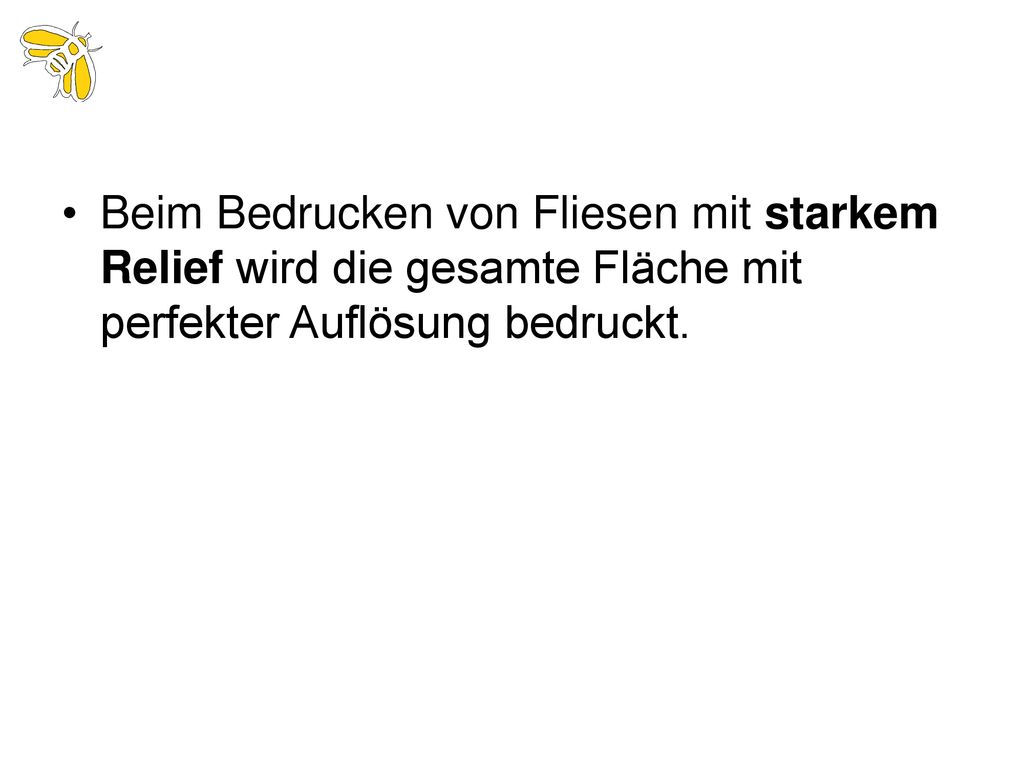Beim Bedrucken von Fliesen mit starkem Relief wird die gesamte Fläche mit perfekter Auflösung bedruckt.