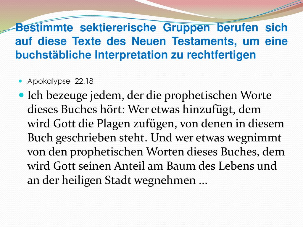 Bestimmte sektiererische Gruppen berufen sich auf diese Texte des Neuen Testaments, um eine buchstäbliche Interpretation zu rechtfertigen