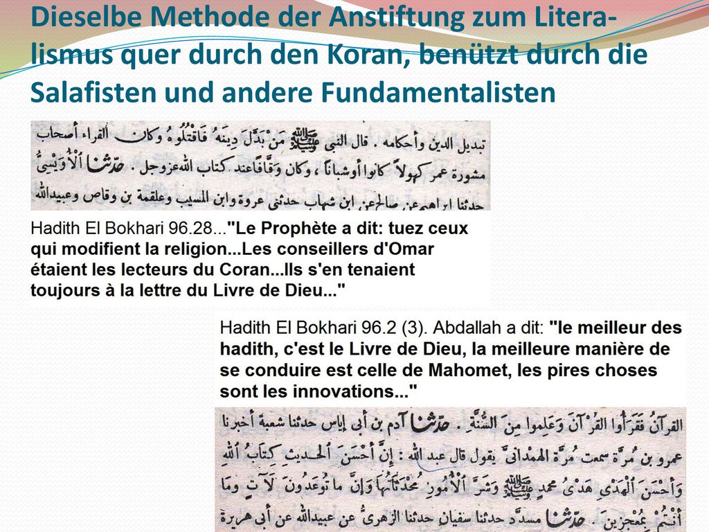 Dieselbe Methode der Anstiftung zum Litera-lismus quer durch den Koran, benützt durch die Salafisten und andere Fundamentalisten