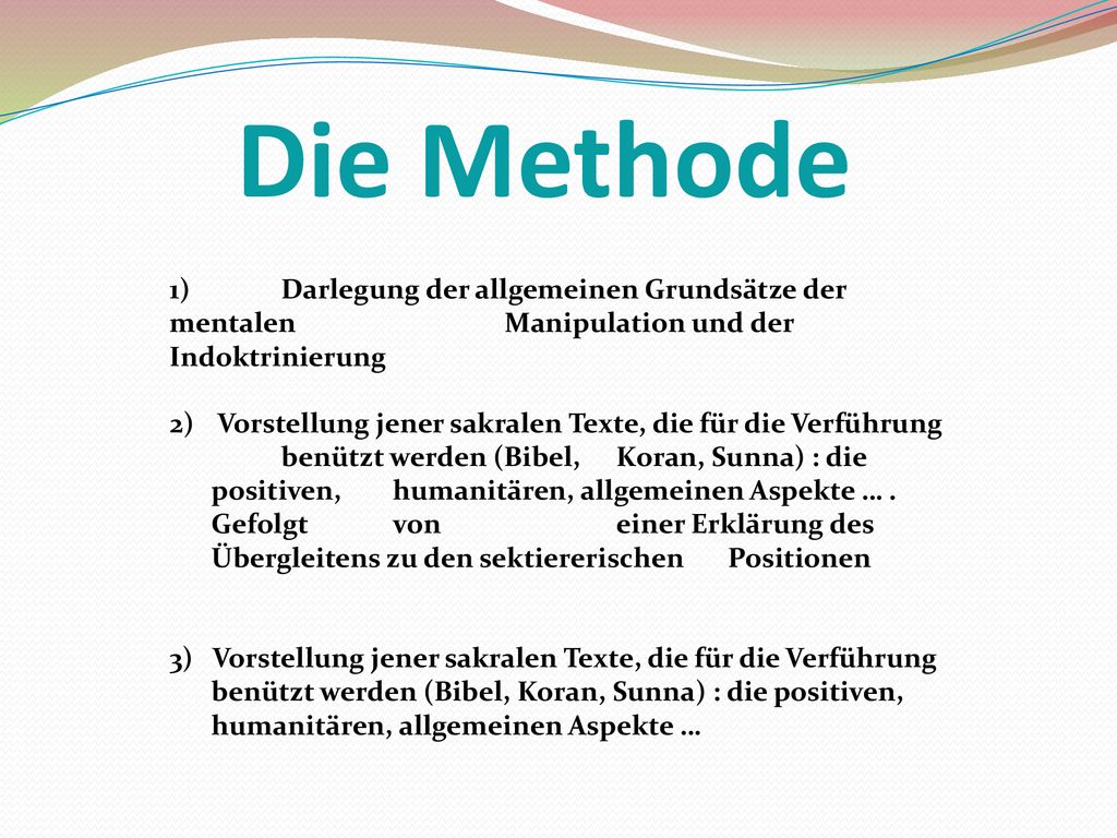 Die Methode 1) Darlegung der allgemeinen Grundsätze der mentalen Manipulation und der Indoktrinierung.