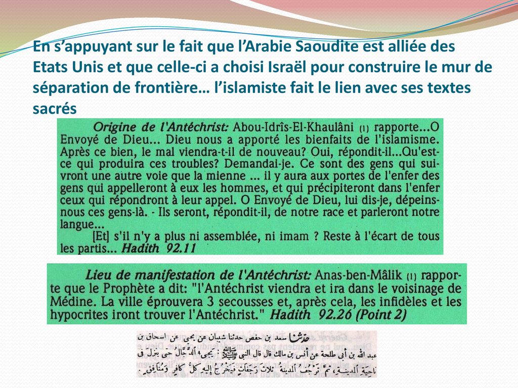 En s’appuyant sur le fait que l’Arabie Saoudite est alliée des Etats Unis et que celle-ci a choisi Israël pour construire le mur de séparation de frontière… l’islamiste fait le lien avec ses textes sacrés