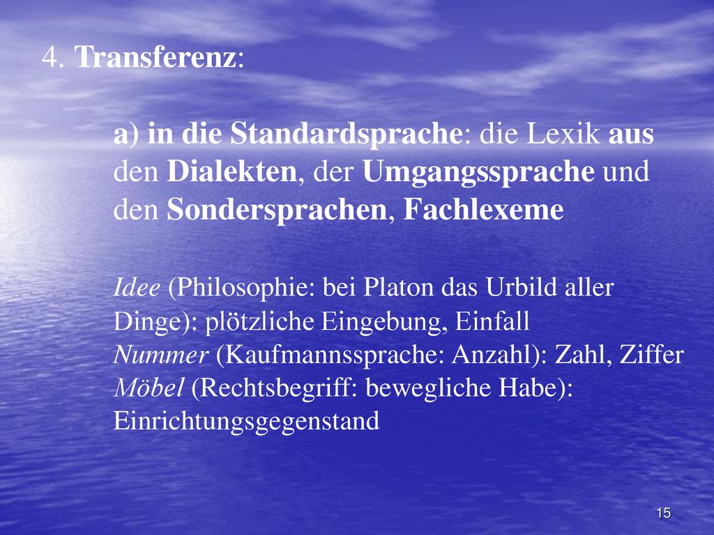 4. Transferenz: a) in die Standardsprache: die Lexik aus den Dialekten, der Umgangssprache und den Sondersprachen, Fachlexeme.
