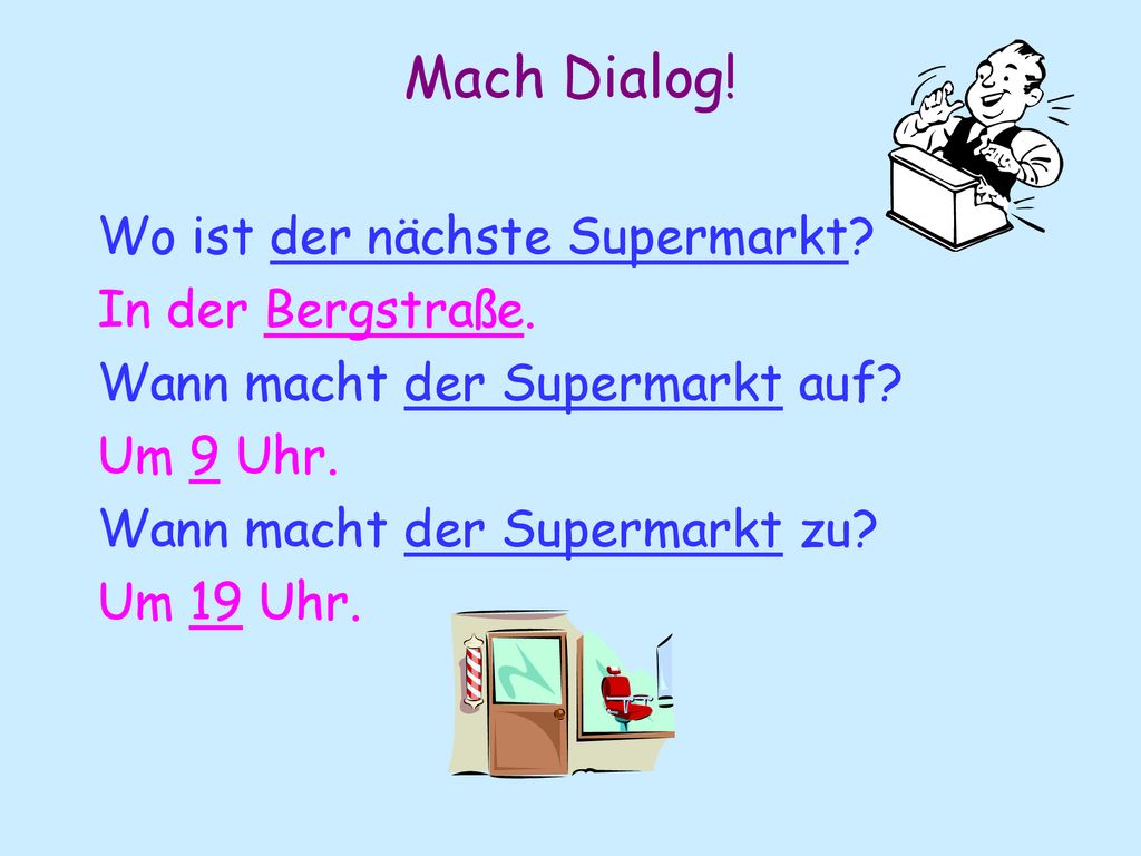 Mach Dialog! Wo ist der nächste Supermarkt In der Bergstraße.