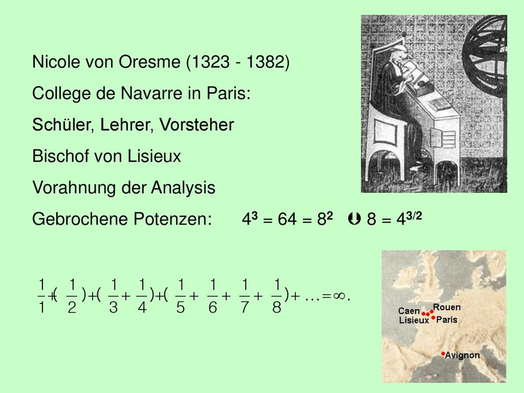 Nicole von Oresme ( ) College de Navarre in Paris: Schüler, Lehrer, Vorsteher. Bischof von Lisieux.