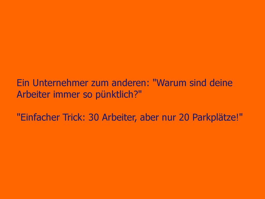 Ein Unternehmer zum anderen: Warum sind deine Arbeiter immer so pünktlich