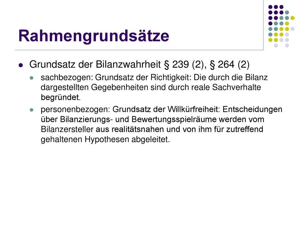 Rahmengrundsätze Grundsatz der Bilanzwahrheit § 239 (2), § 264 (2)