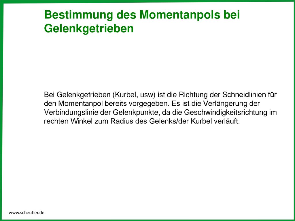 Bestimmung des Momentanpols bei Gelenkgetrieben Bei Gelenkgetrieben (Kurbel, usw) ist die Richtung der Schneidlinien für den Momentanpol bereits vorgegeben.