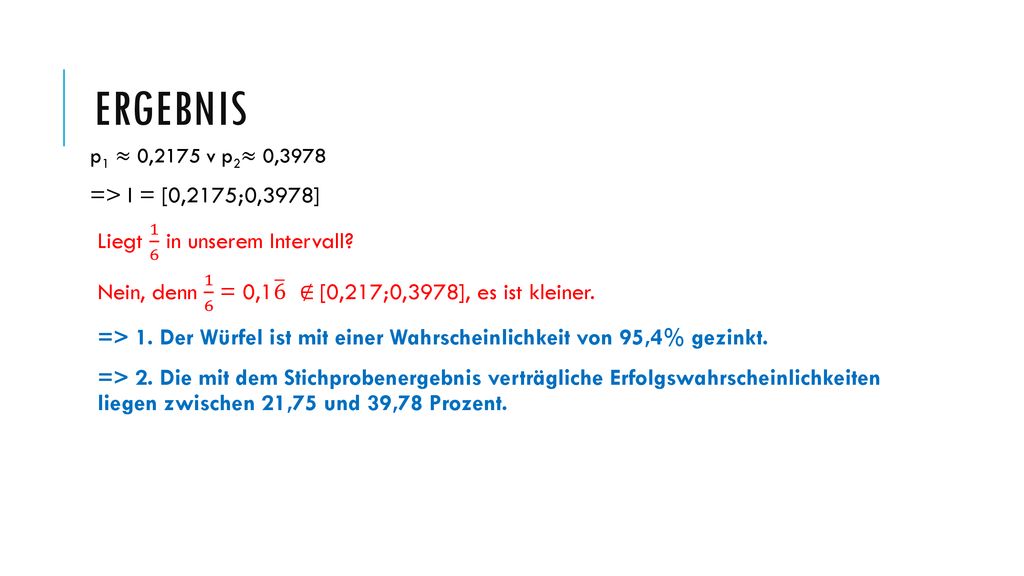Ergebnis => I = [0,2175;0,3978] Liegt 1 6 in unserem Intervall