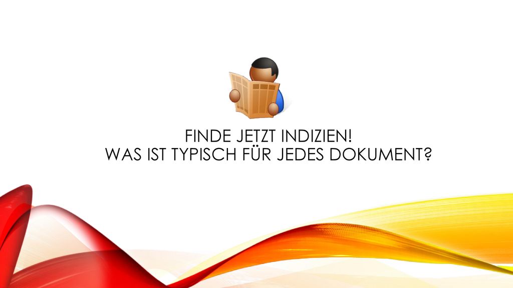 FINDE JETZT INDIZIEN! WAS IST TYPISCH FÜR JEDES DOKUMENT