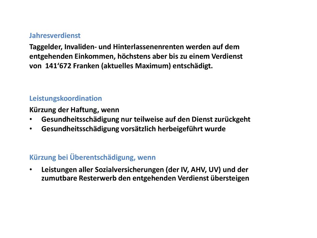 Jahresverdienst Taggelder, Invaliden- und Hinterlassenenrenten werden auf dem. entgehenden Einkommen, höchstens aber bis zu einem Verdienst.