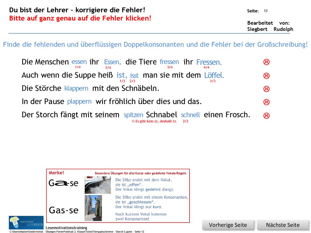 Die Menschen esen ihr essen, die Tiere fresen ihr fressen.